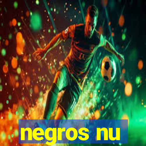 negros nu